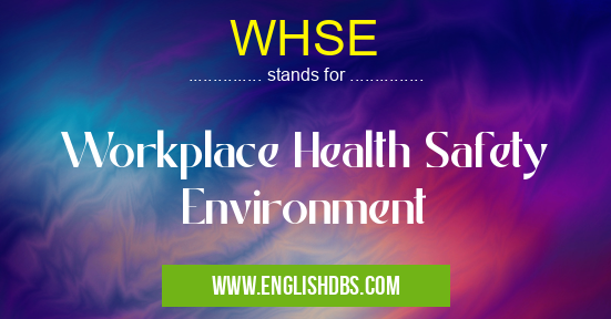 WHSE means Workplace Health Safety Environment WHSE