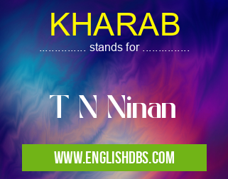 KHARAB means T N Ninan KHARAB
