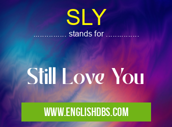 SLY means Still Love You SLY
