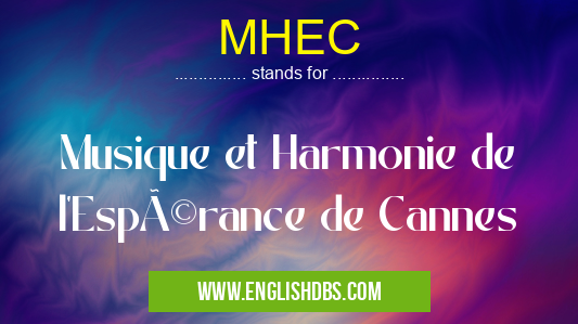 MHEC means Musique et Harmonie de l'Espérance de Cannes MHEC