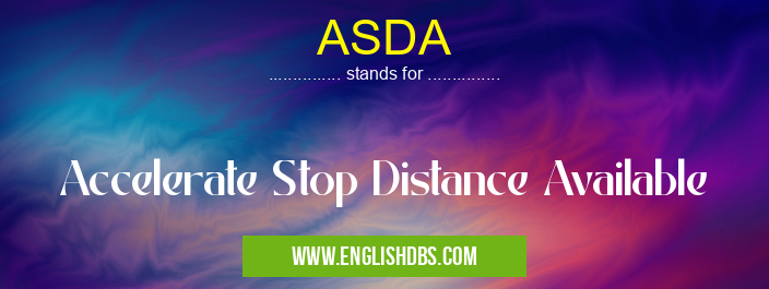 ASDA means Accelerate Stop Distance Available ASDA