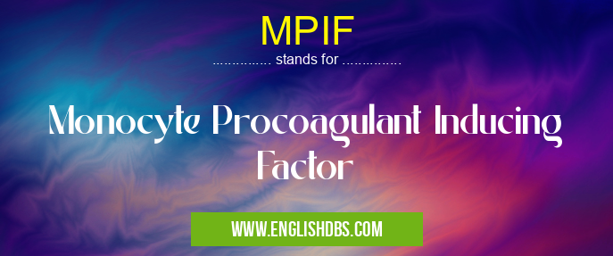 MPIF means Monocyte Procoagulant Inducing Factor MPIF