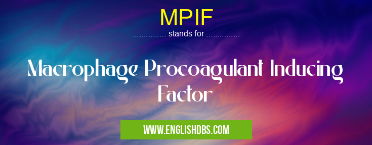 MPIF means Macrophage Procoagulant Inducing Factor MPIF