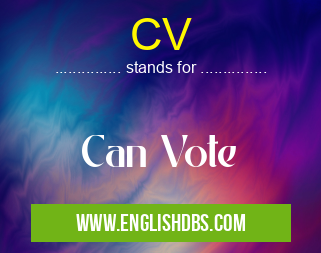 CV means Can Vote CV