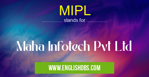 MIPL means Maha Infotech Pvt Ltd MIPL