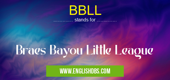 BBLL means Braes Bayou Little League BBLL