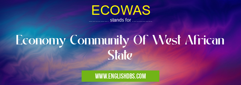 ECOWAS means Economy Community Of West African State ECOWAS
