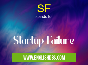 SF means Startup Failure SF