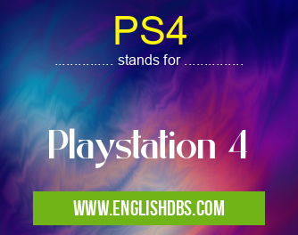 PS4 means Playstation 4 PS4