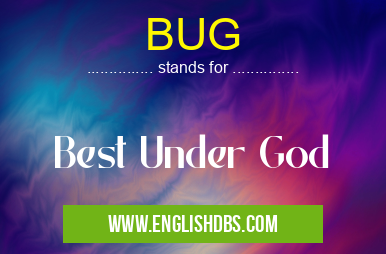 BUG means Best Under God BUG