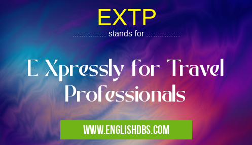 EXTP means E Xpressly for Travel Professionals EXTP