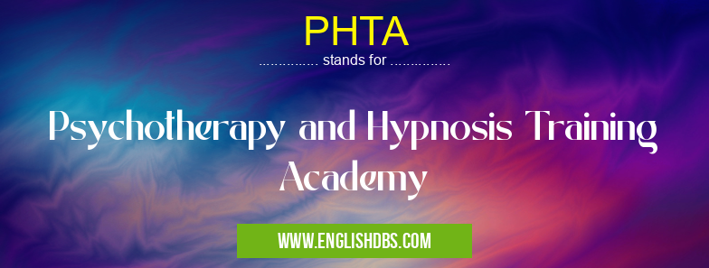 PHTA means Psychotherapy and Hypnosis Training Academy PHTA