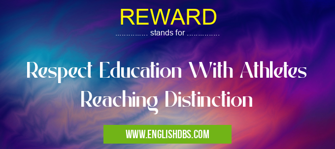 REWARD means Respect Education With Athletes Reaching Distinction REWARD