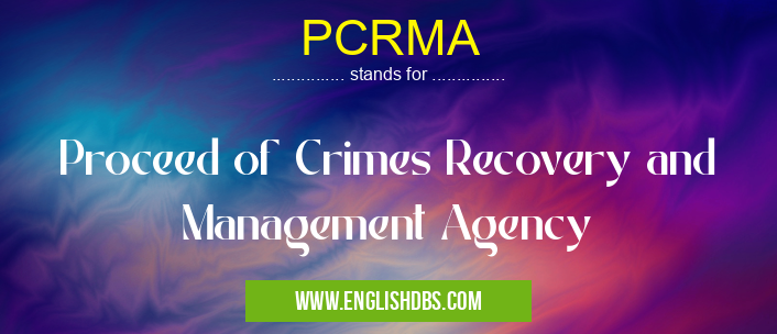 PCRMA means Proceed of Crimes Recovery and Management Agency PCRMA