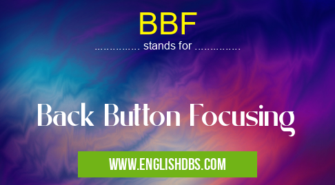 BBF means Back Button Focusing BBF