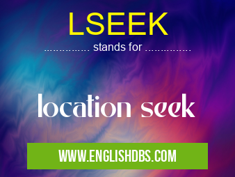 LSEEK means location seek LSEEK