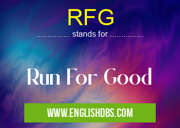 RFG means Run For Good RFG