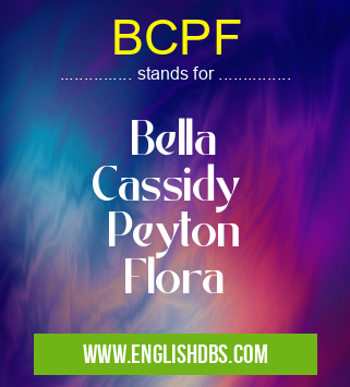 BCPF means Bella
Cassidy
Peyton
Flora BCPF