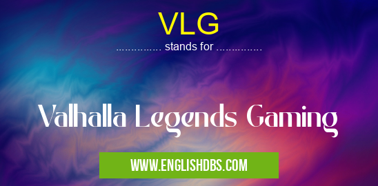 VLG means Valhalla Legends Gaming VLG