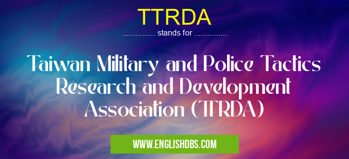 TTRDA means Taiwan Military and Police Tactics Research and Development Association (TTRDA) TTRDA