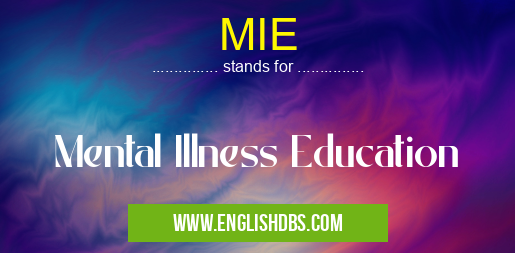 MIE means Mental Illness Education MIE
