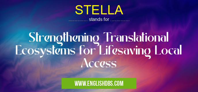 STELLA means Strengthening Translational Ecosystems for Lifesaving Local Access STELLA