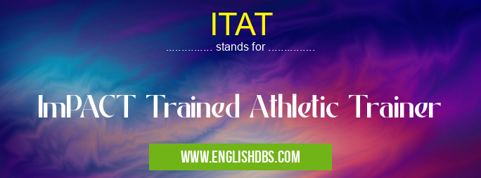 ITAT means ImPACT Trained Athletic Trainer ITAT