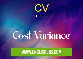 CV means Cost Variance CV