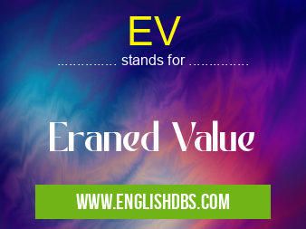 EV means Eraned Value EV