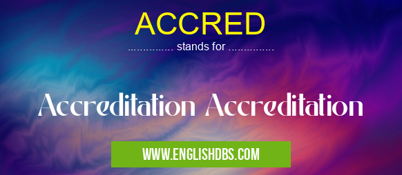 ACCRED means Accreditation Accreditation ACCRED