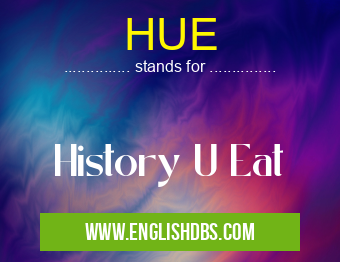 HUE means History U Eat HUE