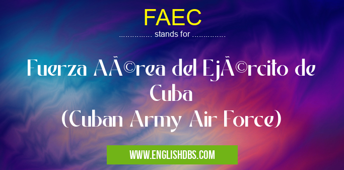 FAEC means Fuerza Aérea del Ejército de Cuba
(Cuban Army Air Force) FAEC