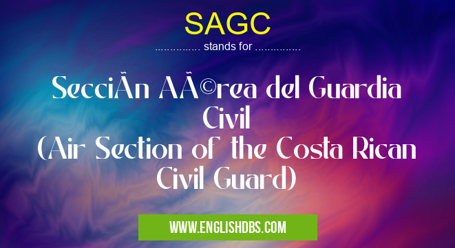 SAGC means Sección Aérea del Guardia Civil
(Air Section of the Costa Rican Civil Guard) SAGC