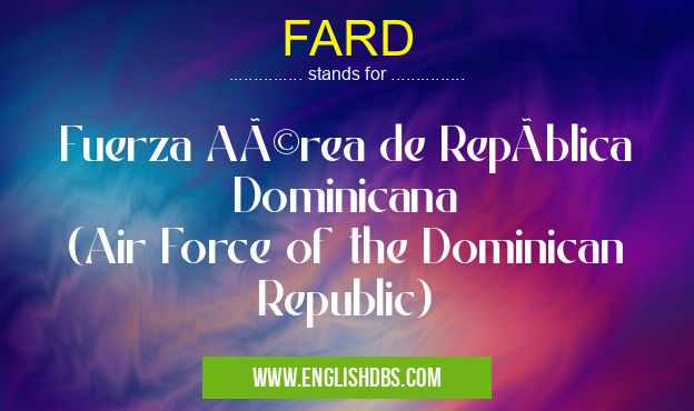 FARD means Fuerza Aérea de República Dominicana
(Air Force of the Dominican Republic) FARD