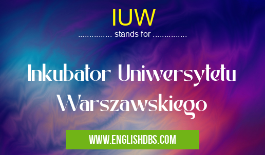 IUW means Inkubator Uniwersytetu Warszawskiego IUW