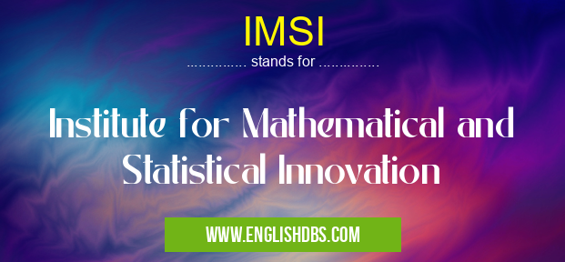 IMSI means Institute for Mathematical and Statistical Innovation IMSI