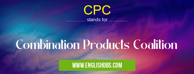 CPC means Combination Products Coalition CPC