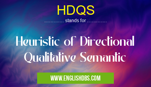 HDQS means Heuristic of Directional Qualitative Semantic HDQS