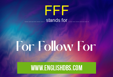 FFF means For Follow For FFF