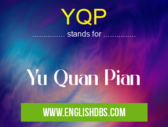 YQP means Yu Quan Pian YQP