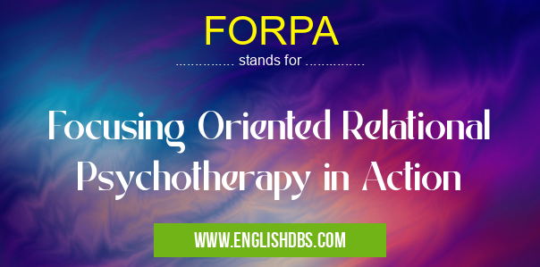 FORPA means Focusing Oriented Relational Psychotherapy in Action FORPA