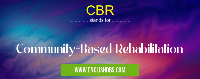 CBR means Community-Based Rehabilitation CBR