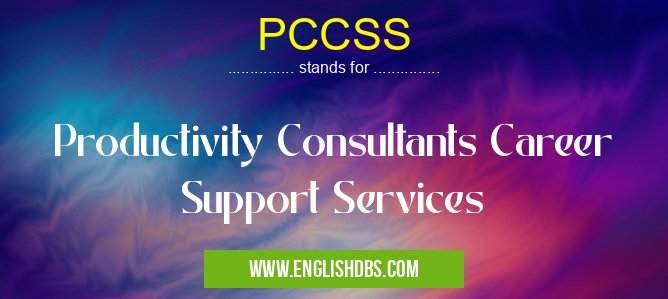 PCCSS means Productivity Consultants Career Support Services PCCSS