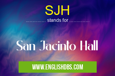 SJH means San Jacinto Hall SJH