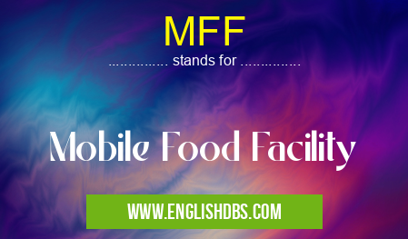 MFF means Mobile Food Facility MFF