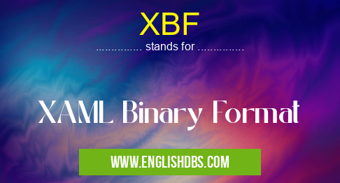 XBF means XAML Binary Format XBF