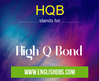 HQB means High Q Bond HQB