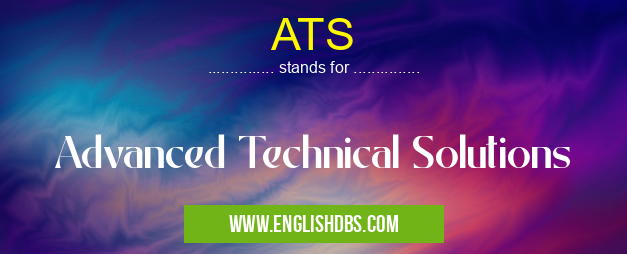 ATS means Advanced Technical Solutions ATS