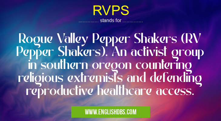 RVPS means Rogue Valley Pepper Shakers (RV Pepper Shakers). An activist group in southern oregon countering religious extremists and defending reproductive healthcare access. RVPS