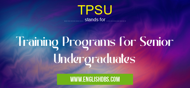 TPSU means Training Programs for Senior Undergraduates TPSU
